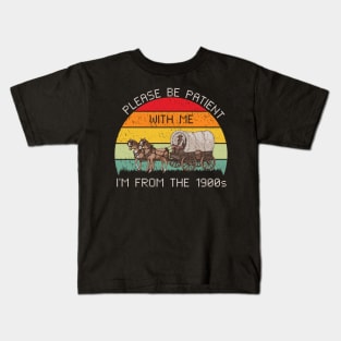 Please be patient with me i'm from the 1900s Kids T-Shirt